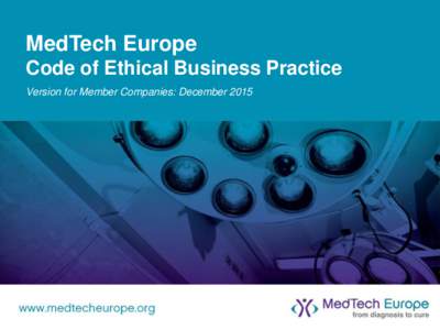 MedTech Europe Code of Ethical Business Practice Version for Member Companies: December 2015 www.medtecheurope.org