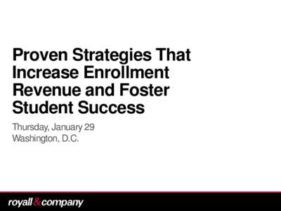 Proven Strategies That Increase Enrollment Revenue and Foster Student Success Thursday, January 29 Washington, D.C.