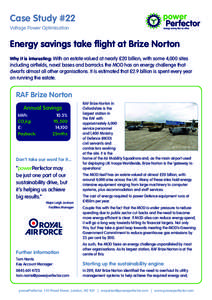 Case Study #22 Voltage Power Optimisation Energy savings take flight at Brize Norton Why it is interesting: With an estate valued at nearly £20 billion, with some 4,000 sites