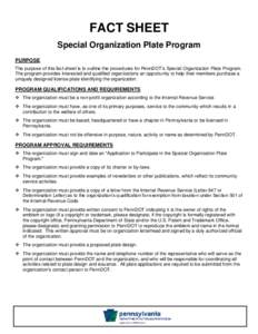 FACT SHEET Special Organization Plate Program PURPOSE The purpose of this fact sheet is to outline the procedures for PennDOT’s Special Organization Plate Program. The program provides interested and qualified organiza