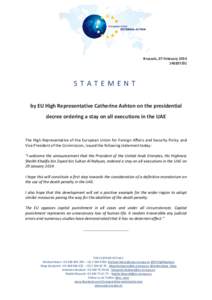 Brussels, 07 February[removed]STATEMENT by EU High Representative Catherine Ashton on the presidential decree ordering a stay on all executions in the UAE