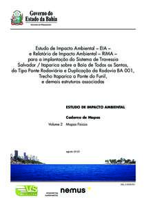 Estudo de Impacto Ambiental – EIA – e Relatório de Impacto Ambiental – RIMA – para a implantação do Sistema de Travessia Salvador / Itaparica sobre a Baía de Todos os Santos, do Tipo Ponte Rodoviária e Dupli