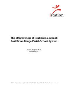 The effectiveness of istation in a school: East Baton Rouge Parish School System Alan C. Bugbee, Ph.D. NovemberNorth Central Expressway, Suite 2000 • Dallas, TX 75206 •  • fax:  