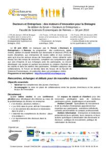 Communiqué de presse Rennes, le 2 juin 2010 Docteurs et Entreprises : des moteurs d’innovation pour la Bretagne 3e édition du forum « Docteurs & Entreprises » Faculté de Sciences Économiques de Rennes — 18 juin