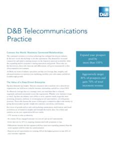 D&B Telecommunications Practice Connect the World. Maximize Connected Relationships. The continued evolution to wireless technology has reshaped the telecom industry. In this new world, the challenge is also the opportun