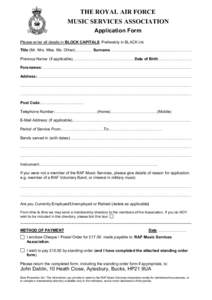 THE ROYAL AIR FORCE MUSIC SERVICES ASSOCIATION Application Form Please enter all details in BLOCK CAPITALS. Preferably in BLACK ink. Title (Mr. Mrs. Miss. Ms. Other):............... Surname ..............................