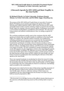 ‘HIV/AIDS and Fragile States in Australia’s Proximate Region’ Workshop, La Trobe University, April 2007 A Research Agenda for HIV/AIDS and State Fragility in the Asia Pacific1 Dr Michael O’Keefe, La Trobe Univers