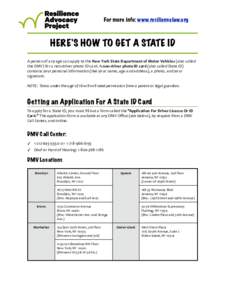 For more info: www.resiliencelaw.org  HERE’S HOW TO GET A STATE ID A	
  person	
  of	
  any	
  age	
  can	
  apply	
  to	
  the	
  New	
  York	
  State	
  Department	
  of	
  Motor	
  Vehicles	
  (also	