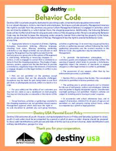 Behavior Code  Destiny USA is a private property dedicated to providing a safe, convenient and enjoyable environment to our valued shoppers, visitors, merchants and employees. Serving as a private property, Management re