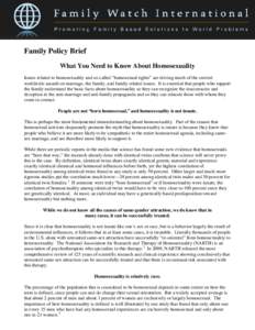 Family Policy Brief What You Need to Know About Homosexuality Issues related to homosexuality and so-called “homosexual rights” are driving much of the current worldwide assault on marriage, the family, and family re