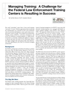 TRAINING  Managing Training: A Challenge for the Federal Law Enforcement Training Centers is Resulting in Success By Cynthia Atwood, FLETC Assistant Director