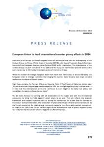 Brussels, 23 December[removed]PRESS RELEASE European Union to lead international counter piracy efforts in 2014 From the 1st of January 2014 the European Union will assume for one year the chairmanship of the