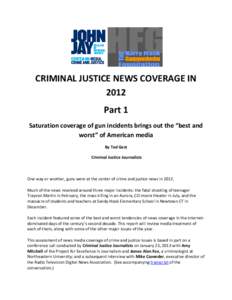 CRIMINAL JUSTICE NEWS COVERAGE IN 2012 Part 1 Saturation coverage of gun incidents brings out the “best and worst” of American media By Ted Gest