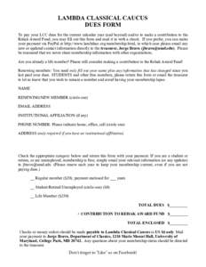 LAMBDA CLASSICAL CAUCUS DUES FORM To pay your LCC dues for the current calendar year (and beyond) and/or to make a contribution to the Rehak Award Fund, you may fill out this form and mail it in with a check. If you pref