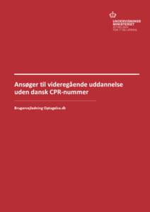 Ansøger til videregående uddannelse uden dansk CPR-nummer Brugervejledning Optagelse.dk Ansøger til videregående uddannelse uden dansk CPR-nummer Brugervejledning Optagelse.dk