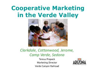 Cooperative Marketing in the Verde Valley Clarkdale, Cottonwood, Jerome, Camp Verde, Sedona Teresa Propeck