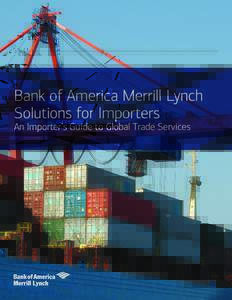 Bank of America Merrill Lynch Solutions for Importers An Importer’s Guide to Global Trade Services BA NK OF