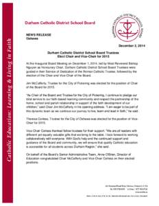NEWS RELEASE Oshawa December 2, 2014 Durham Catholic District School Board Trustees Elect Chair and Vice-Chair for 2015 At the Inaugural Board Meeting on December 1, 2014, led by Most Reverend Bishop
