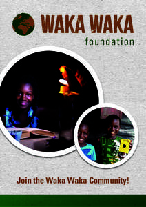 Join the Waka Waka Community!  The WakaWaka Foundation Who are we? The WakaWaka Foundation is an