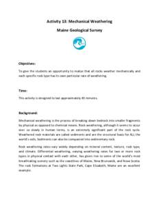 Activity 13: Mechanical Weathering Maine Geological Survey Objectives: To give the students an opportunity to realize that all rocks weather mechanically and each specific rock type has its own particular rate of weather