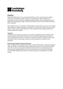 Deaths Ring either SOS Alarm (112), your primary health care centre or the emergency medical centre if an individual dies whilst at home or in a public place. The body needs to be examined by a doctor in order to complet