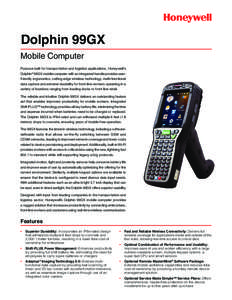Dolphin 99GX Mobile Computer Purpose built for transportation and logistics applications, Honeywell’s Dolphin® 99GX mobile computer with an integrated handle provides userfriendly ergonomics, cutting-edge wireless tec