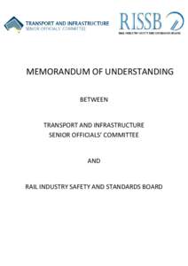 MEMORANDUM OF UNDERSTANDING BETWEEN TRANSPORT AND INFRASTRUCTURE SENIOR OFFICIALS’ COMMITTEE AND RAIL INDUSTRY SAFETY AND STANDARDS BOARD