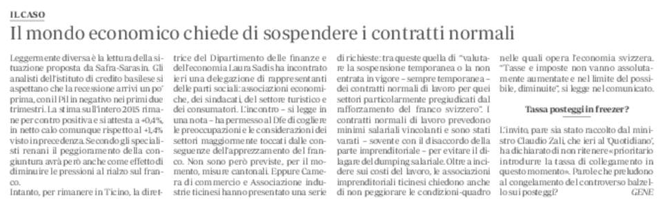 IL CASO  Il mondo economico chiede di sospendere i contratti normali Leggermente diversa è la lettura della situazione proposta da Safra-Sarasin. Gli analisti dell’istituto di credito basilese si aspettano che la rece