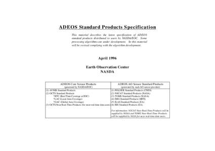 ADEOS Standard Products Specification This material describes the latest specification of ADEOS standard products distributed to users by NASDA/EOC. Some processing algorithms are under development. So this material will