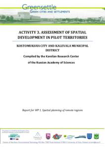 ACTIVITY 3. ASSESSMENT OF SPATIAL DEVELOPMENT IN PILOT TERRITORIES KOSTOMUKSHA CITY AND KALEVALA MUNICIPAL DISTRICT Compiled by the Karelian Research Center of the Russian Academy of Sciences