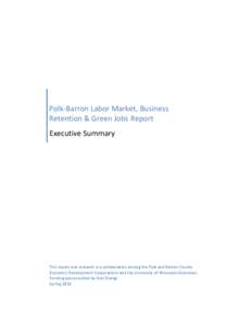 Polk-Barron Labor Market, Business Retention & Green Jobs Report Executive Summary This report and research is a collaboration among the Polk and Barron County Economic Development Corporations and the University of Wisc