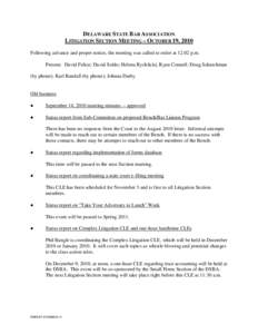 DELAWARE STATE BAR ASSOCIATION LITIGATION SECTION MEETING – OCTOBER 19, 2010 Following advance and proper notice, the meeting was called to order at 12:02 p.m. Present: David Felice; David Soldo; Helena Rychlicki; Ryan