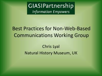 Best Practices for Non-Web-Based Communications Working Group Chris Lyal Natural History Museum, UK  Function of the WG