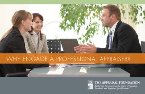 WHY ENGAGE A PROFESSIONAL APPRAISER?  Whether assessing personal property, real estate, or a business, appraisers provide an unbiased and thoughtful analysis of value. Understanding the value of your assets is essential