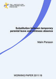 Substitution between temporary parental leave and sickness absence Malin Persson  WORKING PAPER 2011:19
