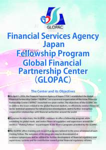Financial Services Agency Japan Fellowship Program Global Financial Partnership Center （GLOPAC）