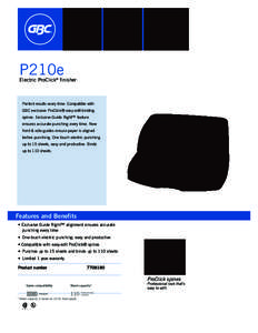 P210e Electric ProClick® finisher Perfect results every time. Compatible with GBC exclusive ProClick® easy-edit binding spines. Exclusive Guide Right™ feature