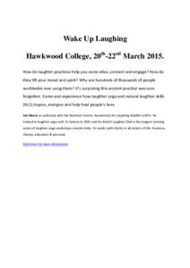 Wake Up Laughing Hawkwood College, 20th-22nd MarchHow do laughter practices help you come alive, connect and engage? How do they lift your mood and spirit? Why are hundreds of thousands of people worldwide now usi