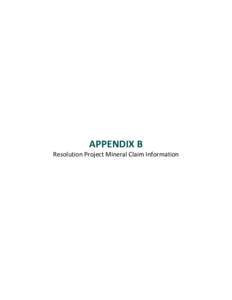 APPENDIX B  Resolution Project Mineral Claim Information APPENDIX B