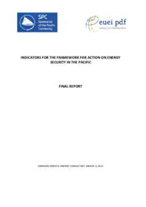 INDICATORS FOR THE FRAMEWORK FOR ACTION ON ENERGY SECURITY IN THE PACIFIC FINAL REPORT  GERHARD ZIEROTH, ENERGY CONSULTANT, MARCH 3, 2011