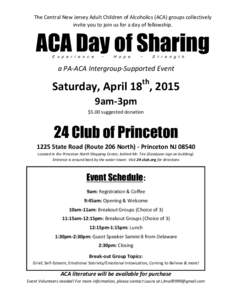 The Central New Jersey Adult Children of Alcoholics (ACA) groups collectively invite you to join us for a day of fellowship. ACA Day of Sharing E x p e r i e n c e