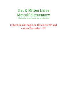 Hat & Mitten Drive Metcalf Elementary Help those that are less fortunate stay warm this winter Collection will begin on December 8th and end on December 19th