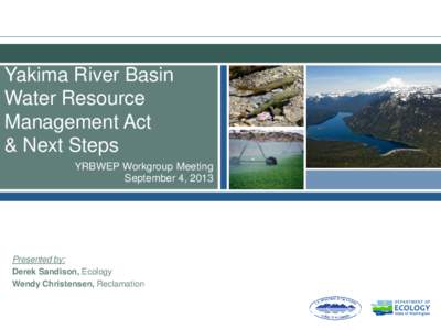 Yakima River Basin Water Resource Management Act & Next Steps YRBWEP Workgroup Meeting September 4, 2013