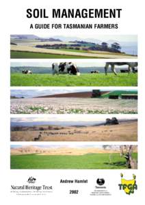 SOIL MANAGEMENT A GUIDE FOR TASMANIAN FARMERS Andrew Hamlet 2002