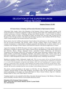 DELEGATION OF THE EUROPEAN UNION PRESS RELEASE Kingston, February 25, 2015 EU boosts Science, Technology and Innovation Education in Eight Jamaican Schools Ambassador Paola Amadei, Head of the Delegation of the European 