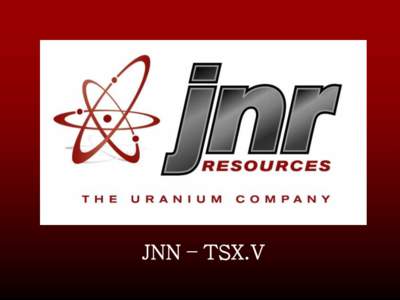 JNN – TSX.V  JNR Snapshot • Headquarters in Saskatoon, Saskatchewan Athabasca