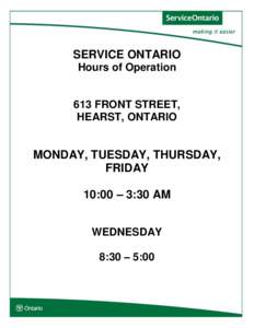 SERVICE ONTARIO Hours of Operation 613 FRONT STREET, HEARST, ONTARIO