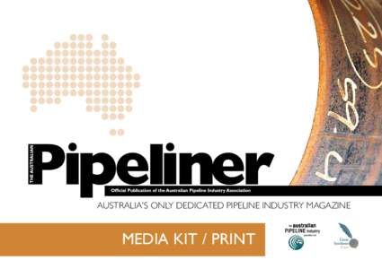 AUSTRALIA’S ONLY DEDICATED PIPELINE INDUSTRY MAGAZINE  MEDIA KIT / PRINT GROWTH