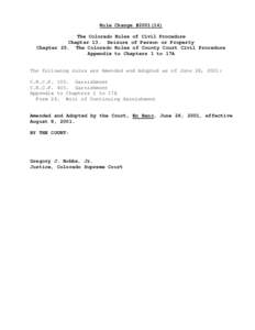 Rule Change #[removed]The Colorado Rules of Civil Procedure Chapter 13. Seizure of Person or Property Chapter 25. The Colorado Rules of County Court Civil Procedure Appendix to Chapters 1 to 17A