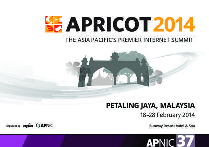 2014  THE ASIA PACIFIC’S PREMIER INTERNET SUMMIT PETALING JAYA, MALAYSIA 18–28 February 2014